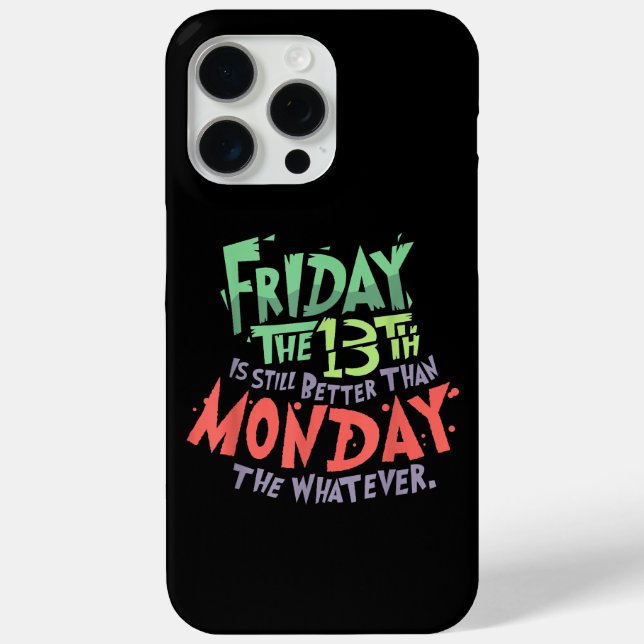 Friday the 13th is Better Than Monday the Whatever Case-Mate iPhone Case (Back)