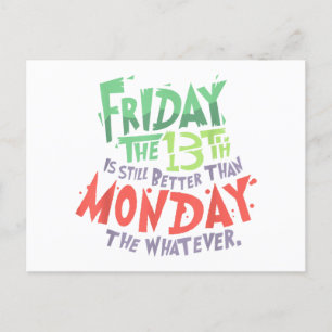 Friday the 13th is Better Than Monday the Whatever Holiday Postcard