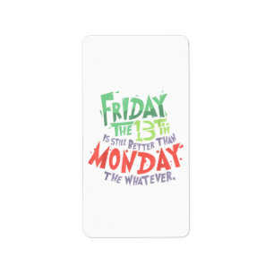 Friday the 13th is Better Than Monday the Whatever Label