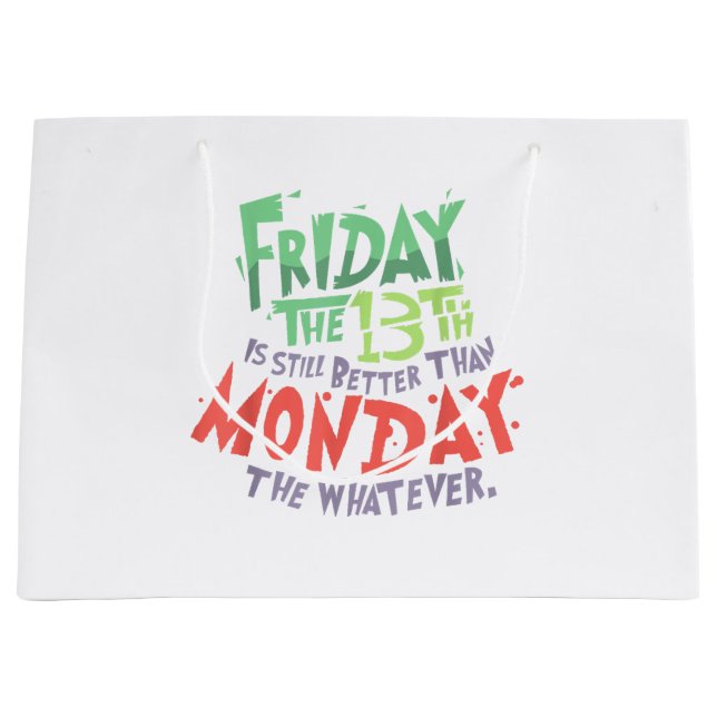 Friday the 13th is Better Than Monday the Whatever Large Gift Bag (Front)