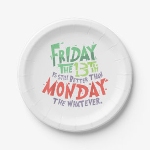 Friday the 13th is Better Than Monday the Whatever Paper Plate