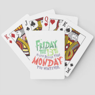 Friday the 13th is Better Than Monday the Whatever Playing Cards