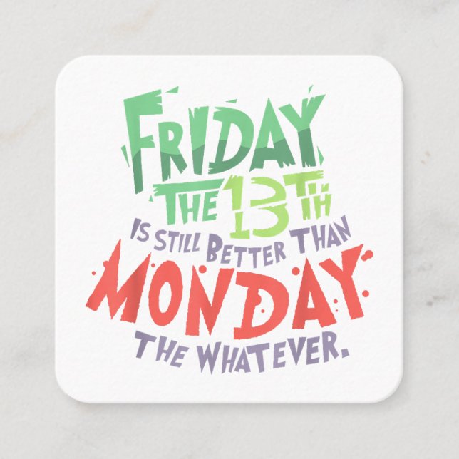 Friday the 13th is Better Than Monday the Whatever Square Business Card (Front)