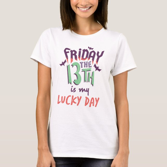 Friday the 13th is my Lucky Day // Spooky Novelty T-Shirt (Front)