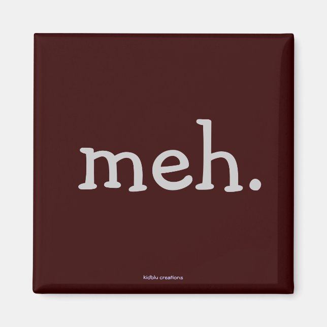 fridge magnet - "meh." (Front)