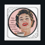 Fridge Magnet This Coffee Isn't Working<br><div class="desc">This Coffee Isn't Working; Get The Jumper Cables This digital collage was created using vintage images and a healthy dose of sarcasm,  which always goes great with that first cup of coffee.</div>