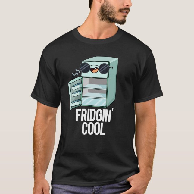 Fridgin Cool Funny Refrigerator Pun Dark BG T-Shirt (Front)