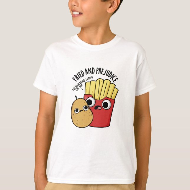 Fried And Prejudice Funy Fries Pun  T-Shirt (Front)