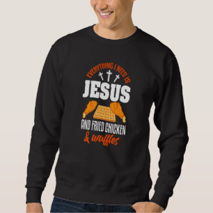 Fried Chicken Christian Jesus Fried Chicken & Waf Sweatshirt
