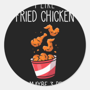 Fried Chicken Funny Saying - I Like Fried Chicken Classic Round Sticker