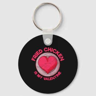 Fried Chicken Is My Valentine Chicken Lover Funny Keychain