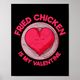 Fried Chicken Is My Valentine Chicken Lover Funny Poster
