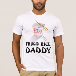 FRIED RICE DADDY PAPA T-SHIRTS