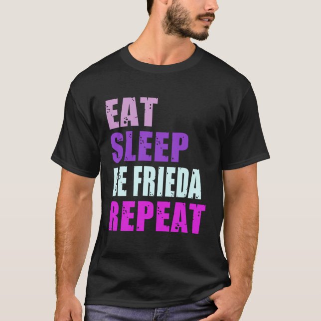 Frieda Eat Sleep Be Repeat Frieda T-Shirt (Front)