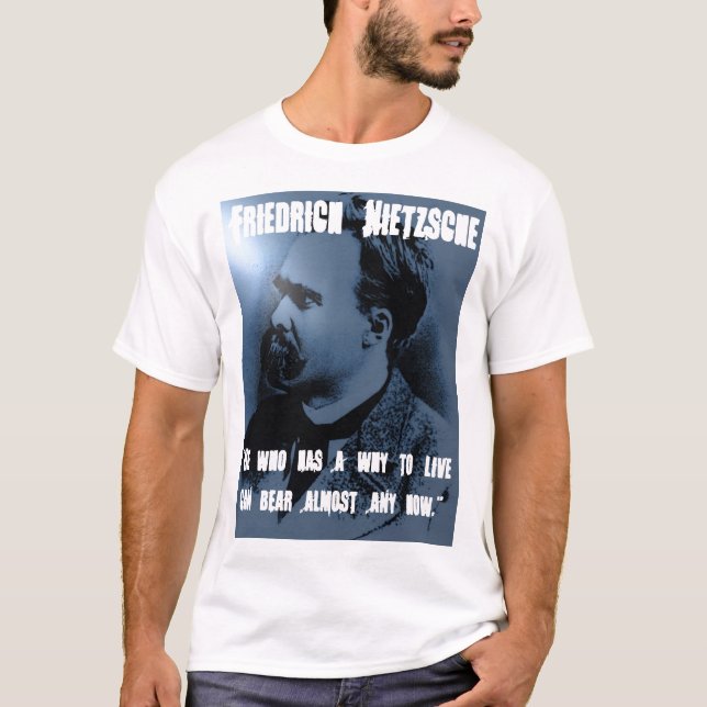 Friedrich Nietzsche WHY TO LIVE T-Shirt (Front)