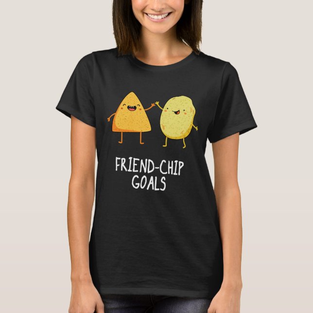 Friend-Chip Goals Funny Chip Pun Dark BG T-Shirt (Front)