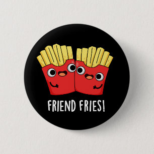 Friend Fries Funny BFF Pun Dark BG 2 Inch Round Button