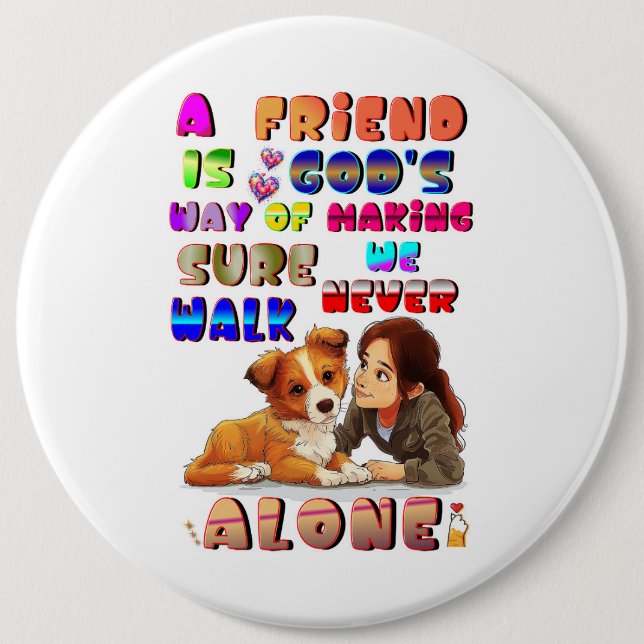 Friend Gods Way Of Making Sure We Never Walk Alone 6 Inch Round Button (Front)