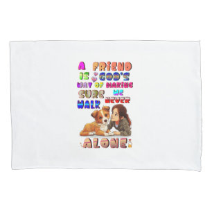 Friend Gods Way Of Making Sure We Never Walk Alone Pillowcase
