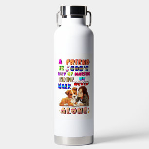 Friend Gods Way Of Making Sure We Never Walk Alone Water Bottle