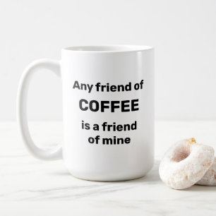 Friend Of Coffee Mug