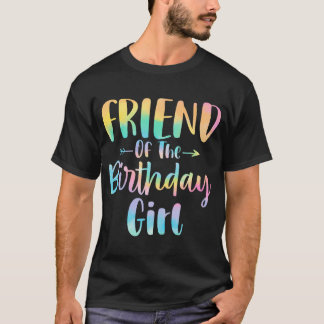 Friend Of The Birthday Girl Tie Dye Daughter Birth T-Shirt
