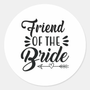 Friend Of The Bride Wedding Party Family Bridal Sh Classic Round Sticker