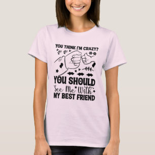 Friend quote, Funny best friend saying, Friendship T-Shirt