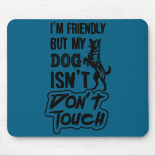 Friendly but dog isn't don't touch dogs lover mouse pad