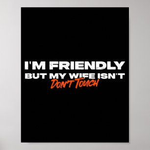 Friendly But Wife Isnt Dont Touch Funny Husband Poster