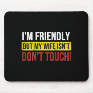 Friendly But Wife Isnt Dont Touch Marriage Humour Mouse Pad