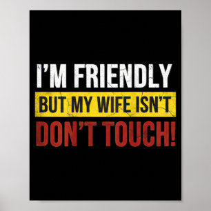 Friendly But Wife Isnt Dont Touch Marriage Humour Poster
