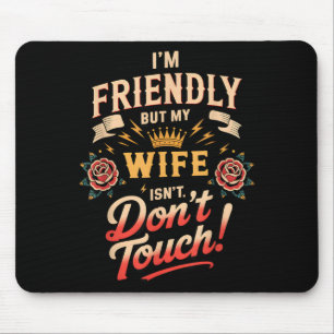 Friendly But Wife Isnt Dont Touch Tattoo Rose Mouse Pad