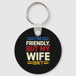 Friendly but wife isn't funny husband father's day keychain