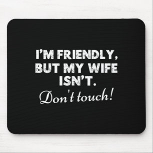 Friendly But Wife Isnt Funny Husband Quote Mouse Pad