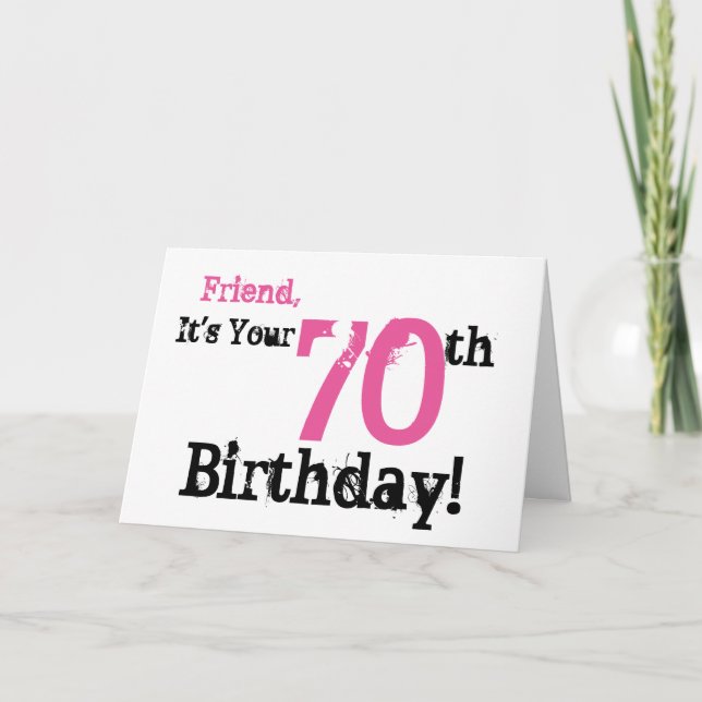 Friend's 70th birthday greeting in black, pink. card (Front)
