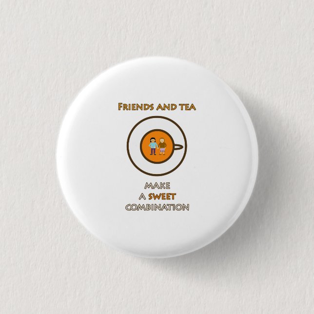 Friends and tea - a sweet combination - tea slogan 1 inch round button (Front)