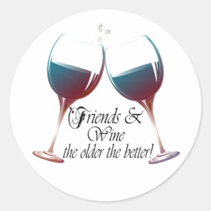 Friends and Wine the older the better Wine art Classic Round Sticker