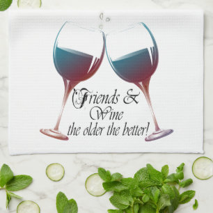 Friends and Wine the older the better Wine art Kitchen Towel