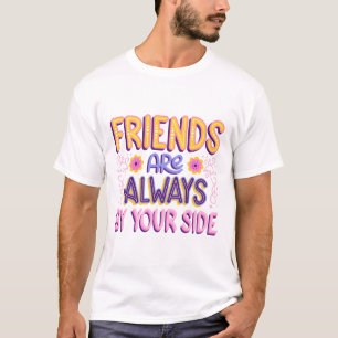 Friends are always by your side T-Shirt