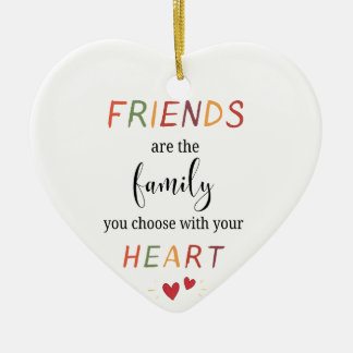 Friends Are Family You Choose Colourful Heart Quot Ceramic Ornament