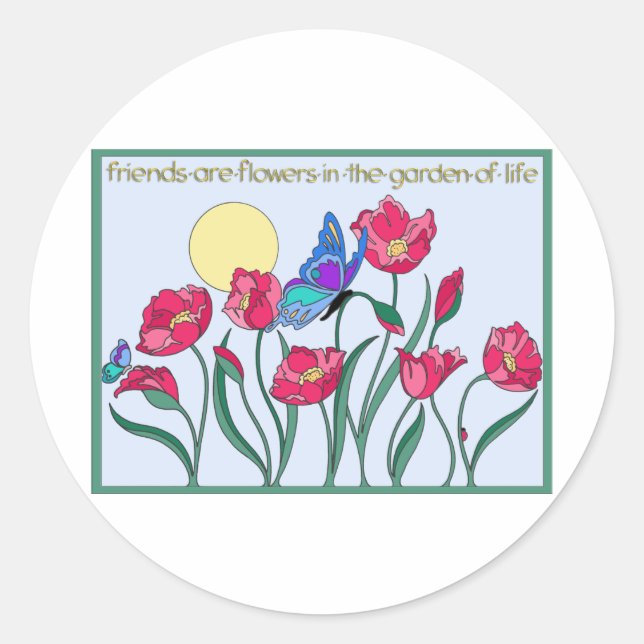 Friends are Flowers In the Garden of Life Classic Round Sticker (Front)