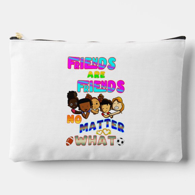 Friends Are Friends No Matter What Accessory Pouch (Front)