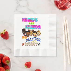 Friends Are Friends No Matter What Napkin