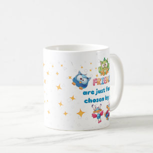 Friends Are Just Family Chosen By You  Coffee Mug