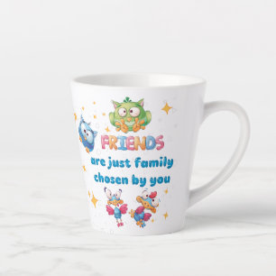 Friends Are Just Family Chosen By You  Latte Mug