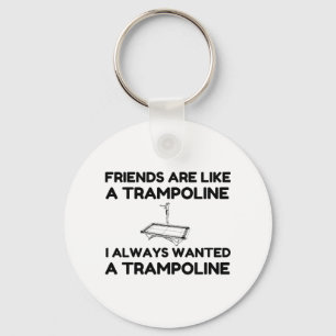 Friends Are Like A Trampoline Keychain