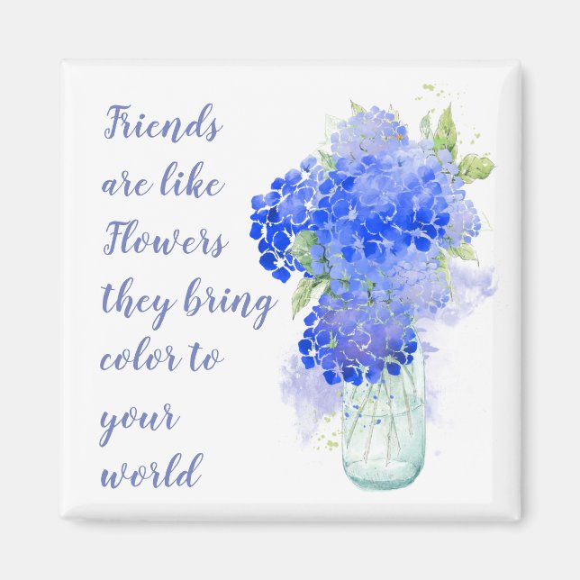 Friends are like Flowers they bring Colour Quote Magnet (Front)