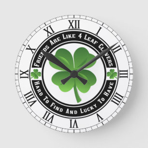 Friends Are Like Four Leaf Clovers Round Clock