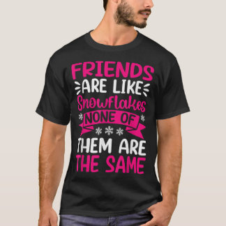 Friends Are Like Snowflakes None Of Theme  Friends T-Shirt